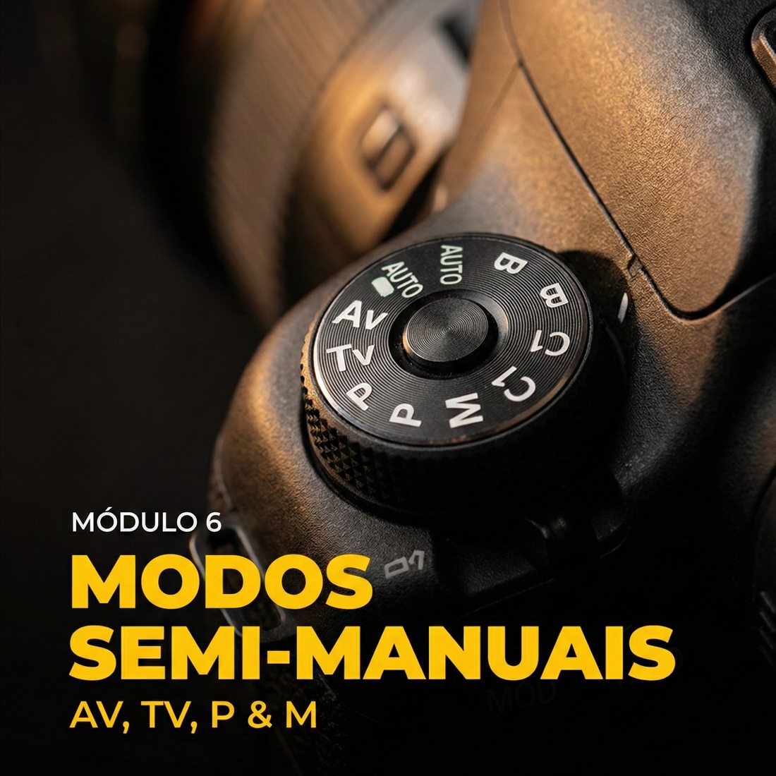 Módulo 6 — Modos semi-manuais: AV, TV, P e M